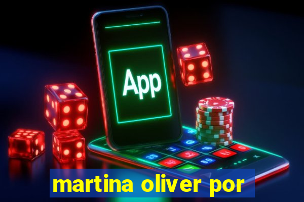 martina oliver por